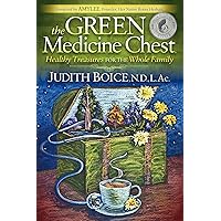 The Green Medicine Chest: Healthy Treasures for the Whole Family The Green Medicine Chest: Healthy Treasures for the Whole Family Kindle Paperback