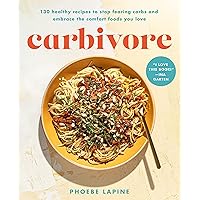 Carbivore: 130 Healthy Recipes to Stop Fearing Carbs and Embrace the Comfort Foods You Love Carbivore: 130 Healthy Recipes to Stop Fearing Carbs and Embrace the Comfort Foods You Love Hardcover Kindle Audible Audiobook