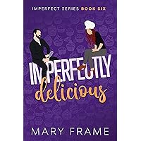 Imperfectly Delicious (Imperfect Series Book 6) Imperfectly Delicious (Imperfect Series Book 6) Kindle Paperback
