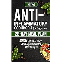 Anti-Inflammatory Cookbook for Beginners: Quick & Easy Anti-Inflammatory Diet Recipes for Beginners, 28-Day Meal Plan & Shopping List, Boost Immune System, ... meal plan, inflammation book 2023-2024) Anti-Inflammatory Cookbook for Beginners: Quick & Easy Anti-Inflammatory Diet Recipes for Beginners, 28-Day Meal Plan & Shopping List, Boost Immune System, ... meal plan, inflammation book 2023-2024) Kindle Paperback Hardcover
