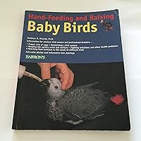 Hand-Feeding and Raising Baby Birds: Breeding, Hand-Feeding, Care, and Management Hand-Feeding and Raising Baby Birds: Breeding, Hand-Feeding, Care, and Management Paperback
