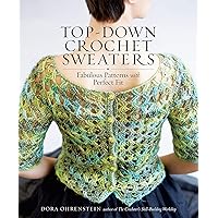 Top-Down Crochet Sweaters: Fabulous Patterns with Perfect Fit Top-Down Crochet Sweaters: Fabulous Patterns with Perfect Fit Paperback Kindle