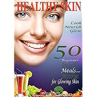 HEALTHY SKIN: Cook, Nourish, Glow, 50 Beginner Snacks, Meals and Smoothies for Glowing Skin, Skin Cleanser HEALTHY SKIN: Cook, Nourish, Glow, 50 Beginner Snacks, Meals and Smoothies for Glowing Skin, Skin Cleanser Kindle Paperback