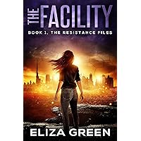 The Facility: A young adult/YA dystopian novel (The Resistance Files Book 1) The Facility: A young adult/YA dystopian novel (The Resistance Files Book 1) Kindle Paperback