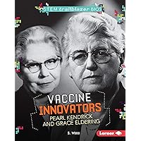 Vaccine Innovators Pearl Kendrick and Grace Eldering (STEM Trailblazer Bios) Vaccine Innovators Pearl Kendrick and Grace Eldering (STEM Trailblazer Bios) Kindle Library Binding