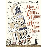 Moving the Millers' Minnie Moore Mine Mansion: A True Story Moving the Millers' Minnie Moore Mine Mansion: A True Story Hardcover Kindle Audible Audiobook Audio CD