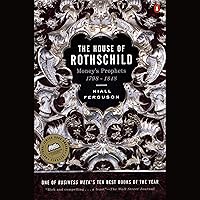 The House of Rothschild, Volume 1: Money's Prophets: 1798-1848 The House of Rothschild, Volume 1: Money's Prophets: 1798-1848 Audible Audiobook Paperback Kindle