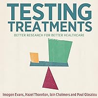 Testing Treatments: Better Research for Better Healthcare Testing Treatments: Better Research for Better Healthcare Audible Audiobook Paperback