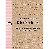 The Encyclopedia of Desserts: 400 Internationally Inspired Sweets and Confections (Encyclopedia Cookbooks) The Encyclopedia of Desserts: 400 Internationally Inspired Sweets and Confections (Encyclopedia Cookbooks) Hardcover