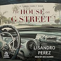 The House on G Street: A Cuban Family Saga The House on G Street: A Cuban Family Saga Audible Audiobook Hardcover Kindle Audio CD