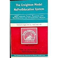 The Creighton Model Naproeducation System : NET Working Family Planning with Reproductive and Gynecologic Health - With an Introduction to Naprotechnology - The Contemporary Approach to Women's Health Care {Third Edition}