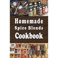Homemade Spice Blends Cookbook: Tasty Spice Mixes for Meat Dishes, Fish Meals, Salads and more Homemade Spice Blends Cookbook: Tasty Spice Mixes for Meat Dishes, Fish Meals, Salads and more Kindle Paperback Hardcover
