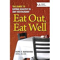 Eat Out, Eat Well: The Guide to Eating Healthy in Any Restaurant Eat Out, Eat Well: The Guide to Eating Healthy in Any Restaurant Paperback
