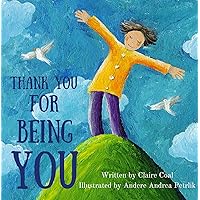 Children's Picture Book: Thank You For Being You: Books for Kids, Building self confidence and self esteem, Rhyming, Preschool Books, Age 2-6. (Celebrating Parent's Love for Child) Children's Picture Book: Thank You For Being You: Books for Kids, Building self confidence and self esteem, Rhyming, Preschool Books, Age 2-6. (Celebrating Parent's Love for Child) Kindle Paperback