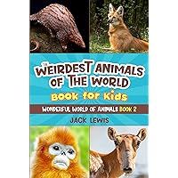 The Weirdest Animals of the World Book for Kids: Surprising photos and weird facts about the strangest animals on the planet! (Wonderful World of Animals 2) The Weirdest Animals of the World Book for Kids: Surprising photos and weird facts about the strangest animals on the planet! (Wonderful World of Animals 2) Paperback Kindle Audible Audiobook Hardcover