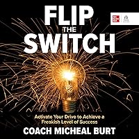 Flip the Switch: Activate Your Drive to Achieve a Freakish Level of Success Flip the Switch: Activate Your Drive to Achieve a Freakish Level of Success Audible Audiobook Hardcover Kindle Audio CD