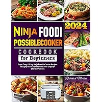 Ninja Foodi PossibleCooker Cookbook for Beginners 2024: Super Tasty & Easy Ninja PossibleCooker Recipes to Enjoy Your Favorite Dishes with Step-by-Step Instructions Ninja Foodi PossibleCooker Cookbook for Beginners 2024: Super Tasty & Easy Ninja PossibleCooker Recipes to Enjoy Your Favorite Dishes with Step-by-Step Instructions Paperback Kindle