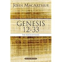 Genesis 12 to 33: The Father of Israel (MacArthur Bible Studies) Genesis 12 to 33: The Father of Israel (MacArthur Bible Studies) Paperback Kindle