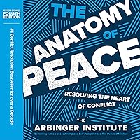 The Anatomy of Peace (Fourth Edition): Resolving the Heart of Conflict The Anatomy of Peace (Fourth Edition): Resolving the Heart of Conflict Paperback Audible Audiobook Kindle Hardcover