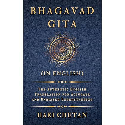Bhagavad Gita (in English): The Authentic English Translation for Accurate and Unbiased Understanding (The Bhagavad Gita Series)