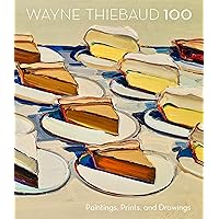 Wayne Thiebaud 100: Paintings, Prints, and Drawings