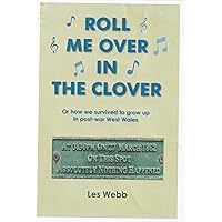 ROLL ME OVER IN THE CLOVER: How we survived to grow up in post-war West wales ROLL ME OVER IN THE CLOVER: How we survived to grow up in post-war West wales Kindle Paperback
