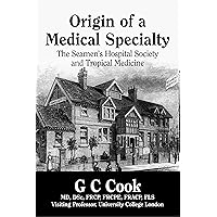 Origin of a Medical Specialty: the Seamen’s Hospital Society and Tropical Medicine Origin of a Medical Specialty: the Seamen’s Hospital Society and Tropical Medicine Kindle