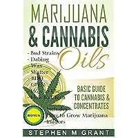 Marijuana & Cannabis Oils: Basic Guide to Cannabis & Concentrates (Free Bonus Book Inside, Marijuana Dabs, Hash Oils, Concentrates, Marijuana guide, Toking, first smoke 1)