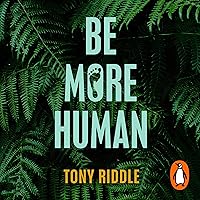 Be More Human: How to Transform Your Lifestyle for Optimum Health, Happiness and Vitality Be More Human: How to Transform Your Lifestyle for Optimum Health, Happiness and Vitality Audible Audiobook Paperback Kindle