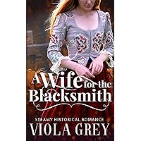 A Wife For The Blacksmith: Steamy Historical Romance Novella (His Unexpected Bride) A Wife For The Blacksmith: Steamy Historical Romance Novella (His Unexpected Bride) Kindle