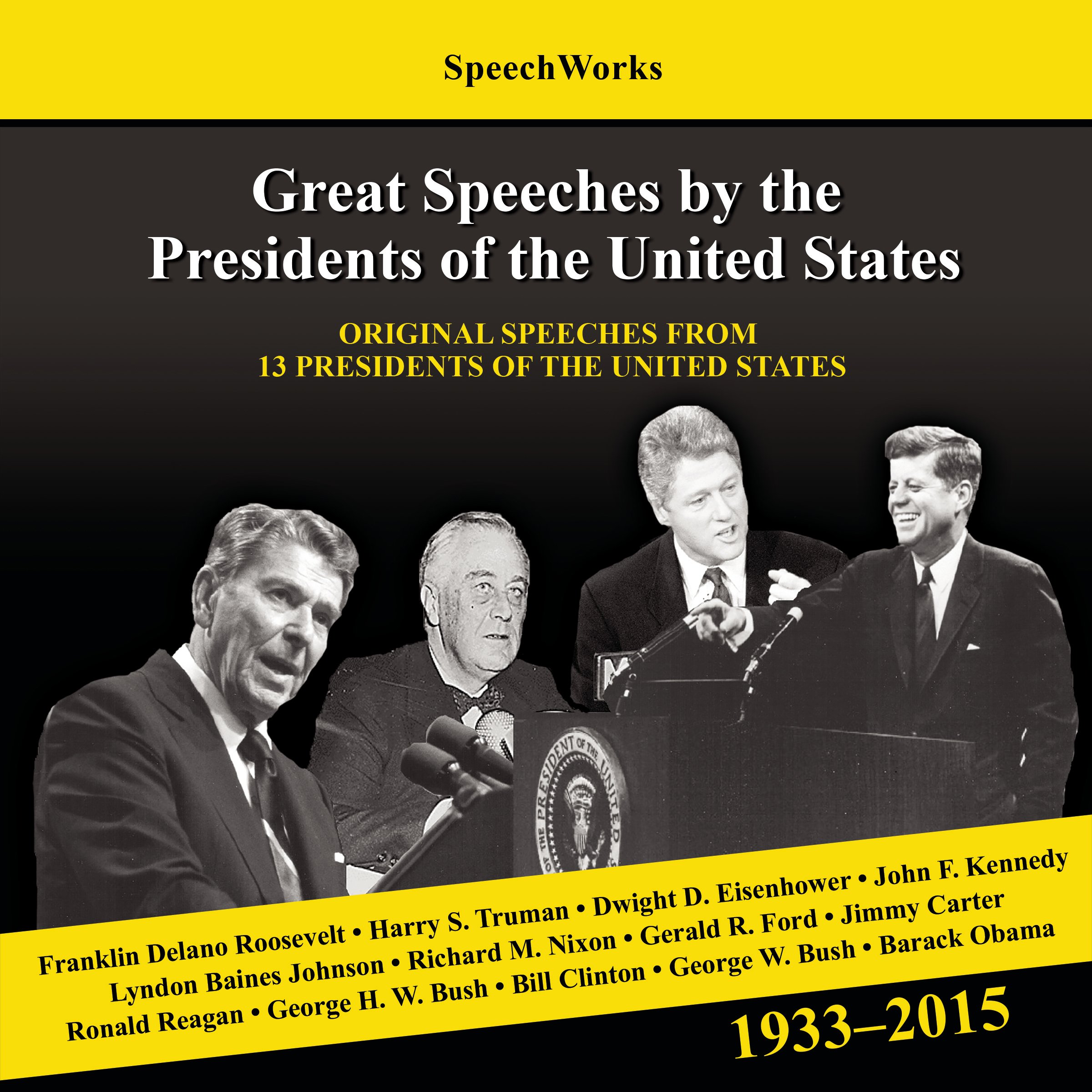 Great Speeches by the Presidents of the United States, 1933 - 2015