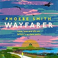Wayfarer: Love, Loss and Life on Britain’s Ancient Paths Wayfarer: Love, Loss and Life on Britain’s Ancient Paths Audible Audiobook Kindle Hardcover