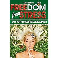 Freedom from Stress: Easy Way Reduce Stress and Anxiety Freedom from Stress: Easy Way Reduce Stress and Anxiety Kindle Paperback