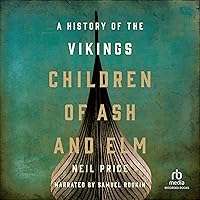 Children of Ash and Elm: A History of the Vikings Children of Ash and Elm: A History of the Vikings Audible Audiobook Paperback Kindle Hardcover