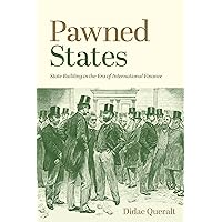 Pawned States: State Building in the Era of International Finance (The Princeton Economic History of the Western World, 108) Pawned States: State Building in the Era of International Finance (The Princeton Economic History of the Western World, 108) Paperback Kindle Hardcover