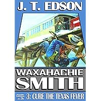 Cure the Texas Fever (A Waxahachie Smith Western Book 3) Cure the Texas Fever (A Waxahachie Smith Western Book 3) Kindle Library Binding Mass Market Paperback