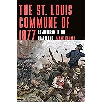 The St. Louis Commune of 1877: Communism in the Heartland The St. Louis Commune of 1877: Communism in the Heartland Paperback Kindle