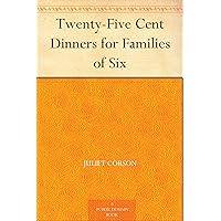 Twenty-Five Cent Dinners for Families of Six Twenty-Five Cent Dinners for Families of Six Kindle Audible Audiobook Paperback Hardcover MP3 CD Library Binding