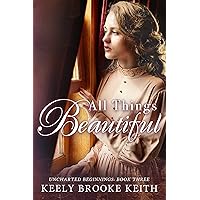 All Things Beautiful (Uncharted Beginnings Book 3)