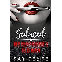 Seduced by my Boyfriend's Old Man: Age Gap Romance Older Man Younger Woman Seduced by my Boyfriend's Old Man: Age Gap Romance Older Man Younger Woman Kindle Audible Audiobook