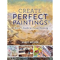 Create Perfect Paintings: An Artist's Guide to Visual Thinking Create Perfect Paintings: An Artist's Guide to Visual Thinking Hardcover Kindle
