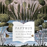 Papyrus: The Invention of Books in the Ancient World Papyrus: The Invention of Books in the Ancient World Audible Audiobook Hardcover Kindle Paperback