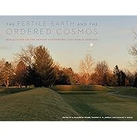 The Fertile Earth and the Ordered Cosmos: Reflections on the Newark Earthworks and World Heritage (Trillium Books) The Fertile Earth and the Ordered Cosmos: Reflections on the Newark Earthworks and World Heritage (Trillium Books) Paperback Kindle