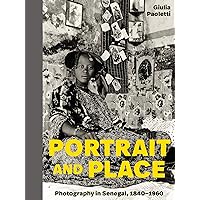 Portrait and Place: Photography in Senegal, 1840–1960 Portrait and Place: Photography in Senegal, 1840–1960 Hardcover Kindle