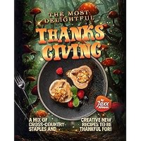 The Most Delightful Thanksgiving Dinner: A Mix of Cross-country Staples and Creative New Recipes to be Thankful for! The Most Delightful Thanksgiving Dinner: A Mix of Cross-country Staples and Creative New Recipes to be Thankful for! Kindle Hardcover Paperback