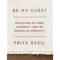 Be My Guest: Reflections on Food, Community, and the Meaning of Generosity Be My Guest: Reflections on Food, Community, and the Meaning of Generosity Hardcover Kindle Audible Audiobook Audio CD