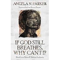If God Still Breathes, Why Can't I?: Black Lives Matter and Biblical Authority If God Still Breathes, Why Can't I?: Black Lives Matter and Biblical Authority Paperback Audible Audiobook Kindle
