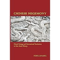 Chinese Hegemony: Grand Strategy and International Institutions in East Asian History Chinese Hegemony: Grand Strategy and International Institutions in East Asian History Kindle Hardcover
