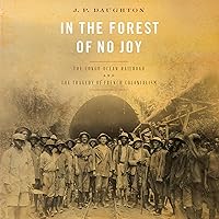 In the Forest of No Joy: The Congo-Océan Railroad and the Tragedy of French Colonialism In the Forest of No Joy: The Congo-Océan Railroad and the Tragedy of French Colonialism Audible Audiobook Paperback Kindle Hardcover