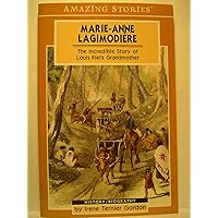 Marie-Anne Lagimodiere: The Incredible Story of Louis Riel's Grandmother (Amazing Stories) Marie-Anne Lagimodiere: The Incredible Story of Louis Riel's Grandmother (Amazing Stories) Paperback
